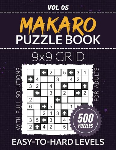 Makaro Puzzle Book For Adults: Challenge Your Mind With 500 Stimulating Logic Puzzles, 9x9 Grid Brainteasers, From Easy To Hard Difficulty Levels For ... Brain Teasing fun, Solutions Included, Vol 05