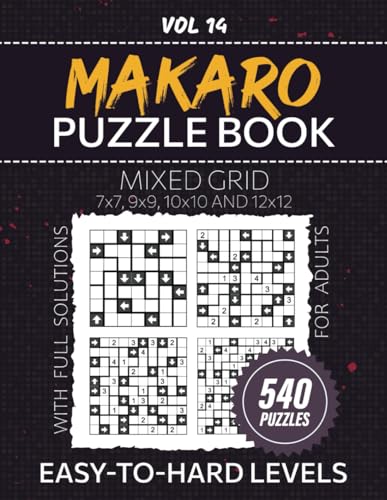 Makaro Puzzle Book For Adults: Strengthen Your Problem-Solving Skills With 540 Mixed Grid Logic Teasers, Easy To Hard Difficulty Puzzles For Hours Of Entertainment, Full Solutions Included, Vol 14