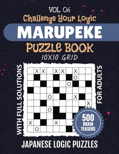 Marupeke Puzzle Book: Clallenge Your Reasoning Skill With 500 Japanese Grid Logic puzzles, 10x10 Grids For Brain Workout Fun, From Pastime Challenges To Strategy Games, Solutions Included, Vol 06