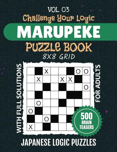 Marupeke Puzzle Book: Entertainment For The Brain, 500 Mind Straining Japanese Logic Puzzles For Strategy Enthusiasts, 8x8 Grid Challenges For Endless Solving Fun, Full Solutions Included, Vol 03