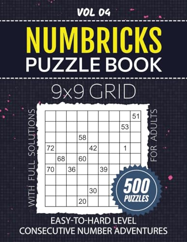 Numbricks Puzzle Book For Adults: 500 Mind-Bending Puzzles, From Easy To Hard Levels To Master Your Logic Skills, 9x9 Grid Challenges For Hours of Brainteasing Fun, Solutions Included, Vol 04