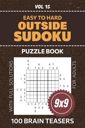 Outside Sudoku Puzzle Book For Adults: 100 Engaging Puzzles, 9x9 Grid Challenges, Easy To Hard Level Brain Teasers For Critical Thinking And Problem-Solving, Solutions Included, Volume 15