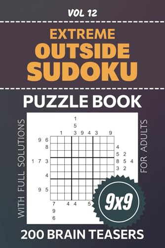 Outside Sudoku: 200 Brainteasers For Ultimate Logic Puzzle Workout, 9x9 Grid Su Doku Variety, Extreme Difficulty Level Puzzles, Full Solutions Included, Vol 12
