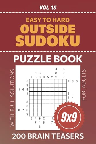Outside Sudoku: 200 Entertaining Puzzles, Easy To Hard Levels To Test Your Logic, 9x9 Grid Su Doku Variety For Puzzle Enthusiasts, Full Solutions Included, Volume 15 von Independently published