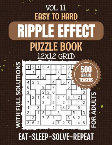 Ripple Effect Puzzle Book For Adults: 500 Japanese Logic Challenges For Your Mind, 12x12 Grid Brainteasers, From Easy To Expert Level Puzzles For Strategic Solving, Solutions Included, Vol 11