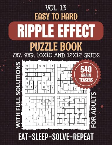 Ripple Effect Puzzle Book: Strategize And Solve 540 Easy To Hard Levels Hakyuu Puzzles For Endless Logic Entertainment, Mixed 7x7 To 12x12 Grids, Your Ultimate Mind Workout, Solutions Included, Vol 13