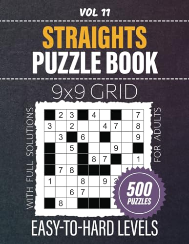Straights Puzzle Book: 500 Brain-Teasing Straight Number Puzzles, 9x9 Grid Challenges, From Easy To Hard Levels To Keep Your Mind Sharp And Entertained, Full Solutions Included, Vol 11