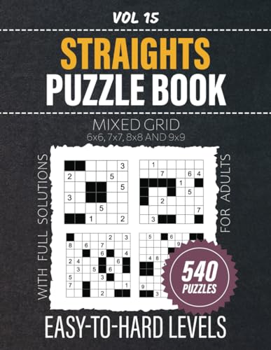 Straights Puzzle Book: 540 Straight Number Puzzles, Mixed Grid Challenges For Hours Of Engaging Mind Entertainment, From Easy To Hard Difficulty Levels, Full Solutions Included, Vol 15