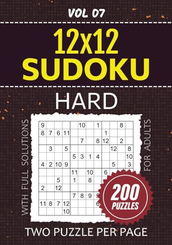 Sudoku 12x12 Puzzles For Adults: 200 Hard Su Doku Brainteasers For Relaxing Pastime, Two Challenges Per Page, Ultimate Mind Workout For Puzzle Lovers, Full Solutions Included, Vol 07
