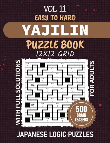 Yajilin Puzzle Book For Adults: From Novice To Expert Levels, 500 Straight And Arrow Challenges For Ultimate Logic And Strategy, 12x12 Grid Puzzles ... Teasing Workout, Solutions Included, Vol 11 von Independently published