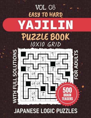 Yajilin Puzzle Book: 500 Arrow Ring Challenges For Logic Enthusiasts, Strategize Your Way Through Easy To Expert Level Brain Teasers, 10x10 Grid Puzzles For Adults, Full Solutions Included, Vol 08