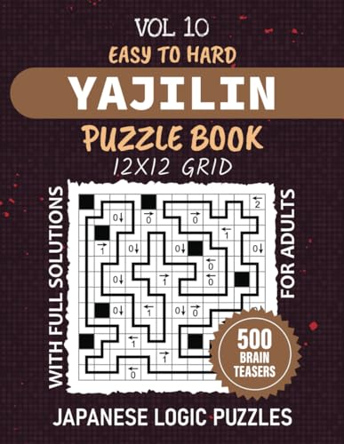 Yajilin Puzzle Book: Improving Your Japanese Logic Puzzles Solving Skills, A Collection Of 500 Arrow Ring Brainteasers For Adults, 12x12 Grids Easy To ... Level Challenges, Solutions Included, Vol 10 von Independently published