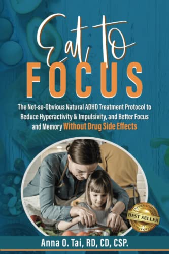 Eat to Focus: The Not-so-Obvious Natural ADHD Treatment Protocol to Reduce Hyperactivity & Impulsivity, and Better Focus and Memory Without Drug Side Effects von Best Seller Publishing, LLC