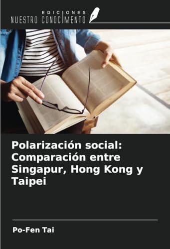 Polarización social: Comparación entre Singapur, Hong Kong y Taipei von Ediciones Nuestro Conocimiento