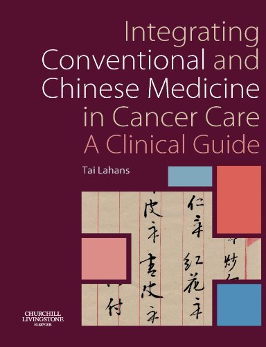 Integrating Conventional and Chinese Medicine in Cancer Care: A Clinical Guide von Churchill Livingstone