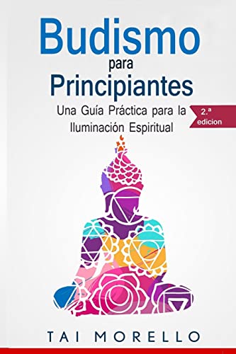 Budismo para principiantes: Una Guía Práctica para la Iluminación Espiritual von CREATESPACE