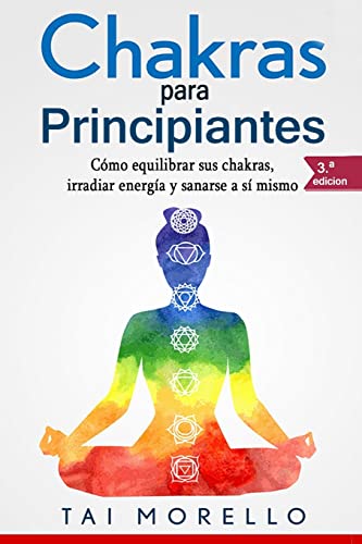 Chakras para Principiantes: Cómo equilibrar sus chakras, irradiar energía y sanarse a sí mismo von CREATESPACE