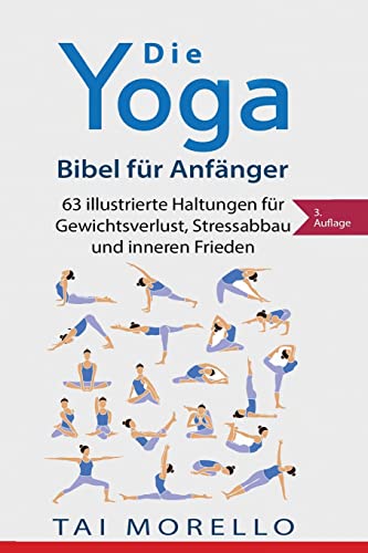 Die Yoga-Bibel für Anfänger: 63 illustrierte Haltungen für Gewichtsverlust, Stressabbau und inneren Frieden von CREATESPACE