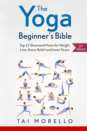 The Yoga Beginner's Bible: Top 63 Illustrated Poses for Weight Loss, Stress Relief and Inner Peace (yoga for beginners, yoga books, meditation, ... yoga anatomy, fitness books, Band 1) von CREATESPACE