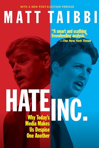 Hate, Inc.: Why Today’s Media Makes Us Despise One Another
