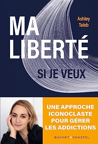 Ma liberté si je veux: Une approche iconoclaste de la gestion de l'addiction