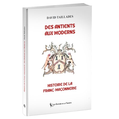 Des Antients aux Moderns, histoire de la franc-maçonnerie von LA TARENTE