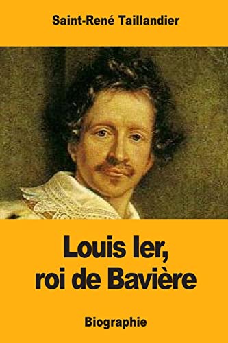 Louis Ier, roi de Bavière von CREATESPACE