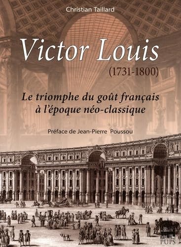 Victor Louis 1731-1800: Le triomphe du goût français à l'époque néo-classique