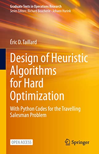 Design of Heuristic Algorithms for Hard Optimization: With Python Codes for the Travelling Salesman Problem (Graduate Texts in Operations Research) von Springer