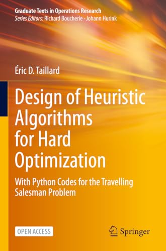 Design of Heuristic Algorithms for Hard Optimization: With Python Codes for the Travelling Salesman Problem (Graduate Texts in Operations Research)
