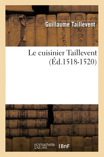 Le cuisinier Taillevent (Éd.1518-1520) (Litterature) von Hachette Livre - BNF