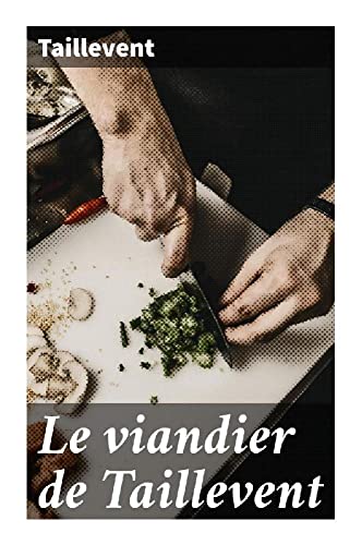 Le viandier de Taillevent von Good Press