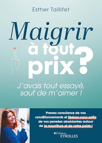 Maigrir à tout prix ?: J'avais tout essayé, sauf de m'aimer !