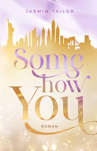 Somehow you: Roman | Eine Liebesgeschichte in New York