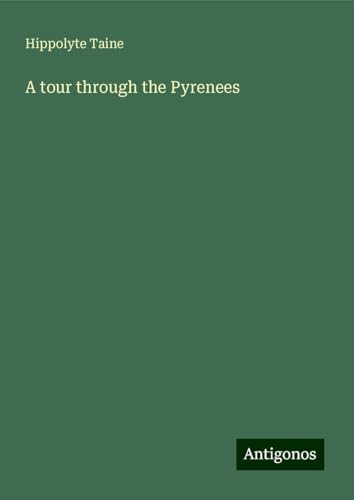 A tour through the Pyrenees A tour through the Pyrenees von Antigonos Verlag