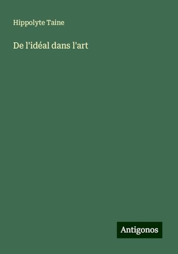 De l'idéal dans l'art De l'idéal dans l'art von Antigonos Verlag