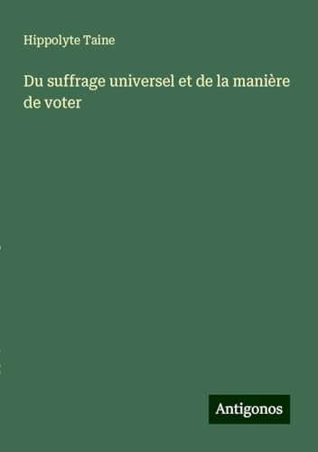 Du suffrage universel et de la manière de voter Du suffrage universel et de la manière de voter von Antigonos Verlag