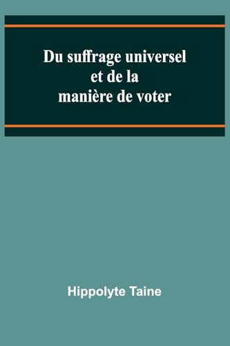 Du suffrage universel et de la manière de voter Du suffrage universel et de la manière de voter von Alpha Edition