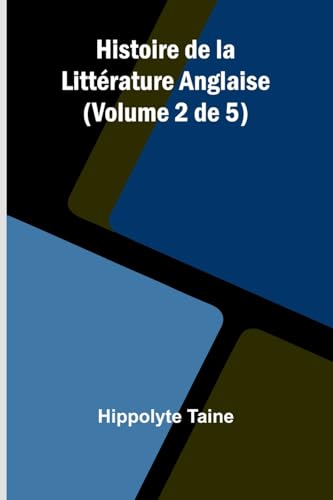 Histoire de la Littérature Anglaise (Volume 2 de 5) von Alpha Edition
