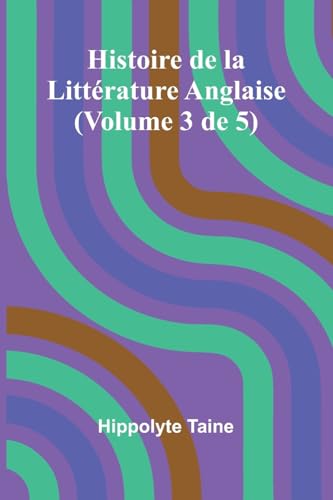 Histoire de la Littérature Anglaise (Volume 3 de 5) von Alpha Edition