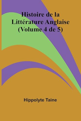 Histoire de la Littérature Anglaise (Volume 4 de 5) von Alpha Edition