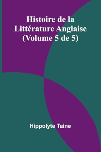 Histoire de la Littérature Anglaise (Volume 5 de 5) von Alpha Edition