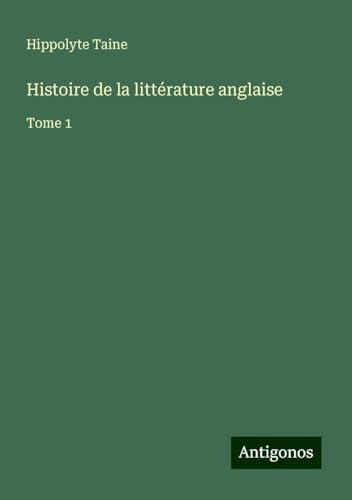 Histoire de la littérature anglaise: Tome 1 Histoire de la littérature anglaise: Tome 1 von Antigonos Verlag