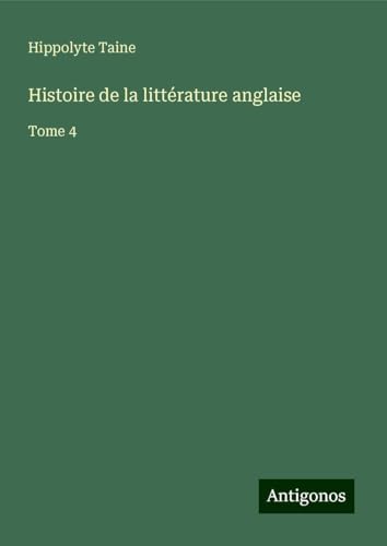 Histoire de la littérature anglaise: Tome 4 Histoire de la littérature anglaise: Tome 4 von Antigonos Verlag