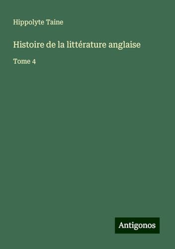 Histoire de la littérature anglaise: Tome 4 Histoire de la littérature anglaise: Tome 4 von Antigonos Verlag