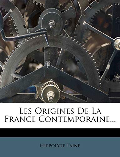 Les Origines de La France Contemporaine...