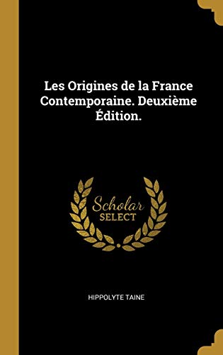 Les Origines de la France Contemporaine. Deuxième Édition. Les Origines de la France Contemporaine. Deuxième Édition.