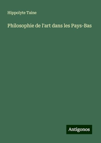 Philosophie de l'art dans les Pays-Bas Philosophie de l'art dans les Pays-Bas von Antigonos Verlag