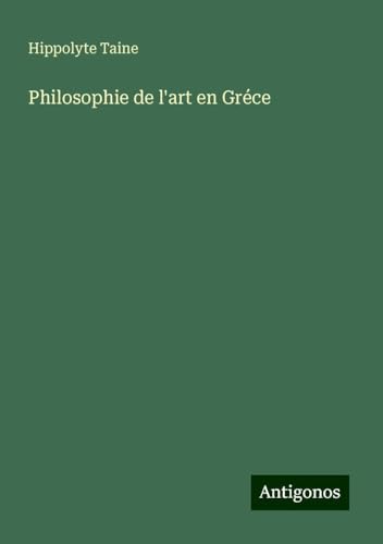 Philosophie de l'art en Gréce Philosophie de l'art en Gréce von Antigonos Verlag