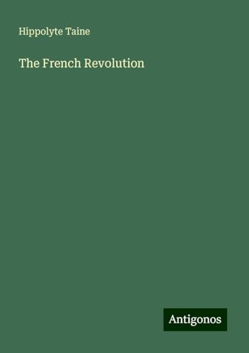 The French Revolution The French Revolution von Antigonos Verlag